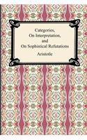 Categories, on Interpretation, and on Sophistical Refutations