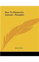 How To Mesmerize Animals - Pamphlet