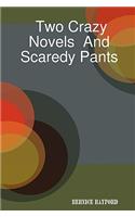 Two Crazy Novels And Scaredy Pants