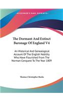 Dormant And Extinct Baronage Of England V4: An Historical And Genealogical Account Of The English Nobility Who Have Flourished From The Norman Conquest To The Year 1809