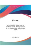 Hincmar: An Introduction To The Study Of The Revolution In The Organization Of The Church In The Ninth Century (1897)(English)