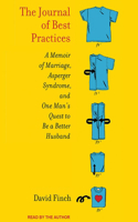 The Journal of Best Practices: A Memoir of Marriage, Asperger Syndrome, and One Man's Quest to Be a Better Husband: A Memoir of Marriage, Asperger Syndrome, and One Man's Quest to Be a Better Husband