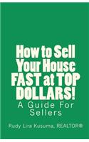 How to Sell Your House Fast at Top Dollars!