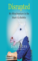 Disrupted: My Misadventure in the Start-Up Bubble