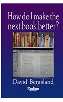 How do I make the next book better?