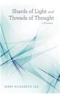 Shards of Light and Threads of Thought: Poems
