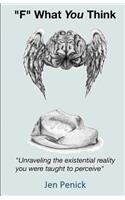 'F' What You Think: Unraveling the existential reality you were taught to perceive(English)