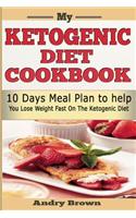 My Ketogenic Diet Cookbook: 10 Days Ketogenic Meal Plan; Loss Weight Now Using Low Carb, Sugar Free Ketogenic Diet.