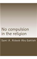 No Compulsion in the Religion: Interpretation of the Quranic Verse 2:256 Through the Centuries(English)
