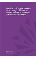 Detection of Hypochlorous Acid Using Colorimetric and Fluorimetric Methods: A Concise Discussion