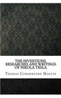 The Inventions, Researches and Writings of Nikola Tesla