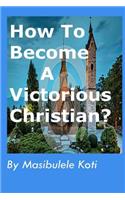 How To Become A Victorious Christian?