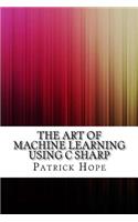 The Art of Machine Learning Using C Sharp