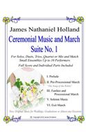 Ceremonial Music and March Suite No. 1: New, Original Music for Weddings, Graduations. Small Ensembles, (String Quartet or Various Combinations)