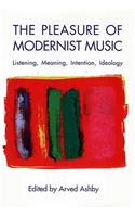 The Pleasure of Modernist Music