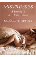 Mistresses: A History of the Other Woman