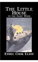Little House in the Fairy Wood by Ethel Cook Eliot, Fiction, Fantasy, Literary, Fairy Tales, Folk Tales, Legends & Mythology