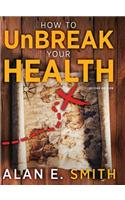 How to UnBreak Your Health