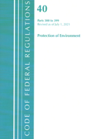 Code of Federal Regulations, Title 40 Protection of the Environment 300-399, Revised as of July 1, 2021