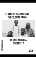 Levantine Blackness In The Colonial Prism