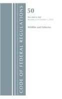 Code of Federal Regulations, Title 50 Wildlife and Fisheries 660-End, Revised as of October 1, 2018: (Code of Federal Regulations, Title 50 Wildlife and Fisheries)
