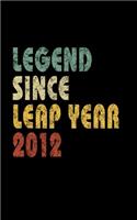 Legend Since Leap Year 2012: Retro Birthday Gift Notebook With Lined Wide Ruled Paper. Funny Quote Sayings 5 x 8 Notepad Journal For People Born February 29th 2012.