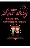 Every love story is beautiful, but ours is my favorite.: blank line notebook for couples, couples activities journal