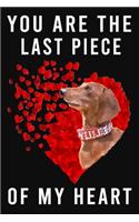 You Are The Last Piece Of My Heart Dachshund Notebook Journal 6 x 9 120 Pages For Valentine's Day Gifts