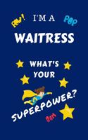 I'm A Waitress What's Your Superpower?: Perfect Gag Gift For A Superpowered Waitress - Blank Lined Notebook Journal - 100 Pages 6 x 9 Format - Office - Work - Job - Humour and Banter - Bir