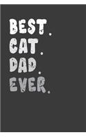 Best. Cat .Dad. Ever: Perfect Notebook For Cat Lover Dad. Cute Cream Paper 6*9 Inch With 100 Pages Notebook For Writing Daily Routine, Journal and Hand Note