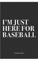 I'm Just Here For Baseball