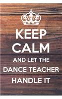 Keep Calm and Let The Dance Teacher Handle it