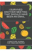 I Survived Another Meeting that Should Have Been an Email.: Black Cover Tropical Fruit Gift 6x9 152 pages Coloring Book Gratitude Journal For Tired-ass People