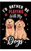 I'd Rather Be Playing with My Dogs Journal Notebook