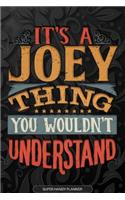 It's A Joey Thing You Wouldn't Understand: Joey Name Planner With Notebook Journal Calendar Personal Goals Password Manager & Much More, Perfect Gift For Joey