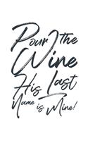 Pour The Wine His Last Name Is Mine Bride