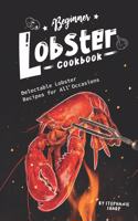 Beginner Lobster Cookbook: Delectable Lobster Recipes for All Occasions