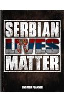 Serbian Lives Matter Undated Planner: Serbia Flag Personalized Vintage Gift for Coworker Friend Planner Daily Weekly Monthly Undated Calendar Organizer Journal
