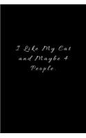 I Like My Cat and Maybe 4 People: Lined Journal, Lined Notebook, Gift ideas Notepad: Lined Notebook / Journal Gift. 120 pages. 6x9 Soft cover. Matte Finish.
