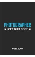 Photographer I Get Shit Done Notebook