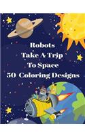 Robots Take A Trip To Space 50 Coloring Designs