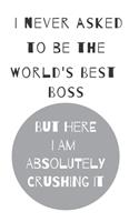 I never asked to be the world's best boss