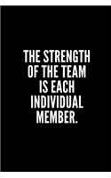 The Strength of the Team Is Each Individual Member: 6x9 Lined Notebook/Journal/Diary, 100 pages, Sarcastic, Humor Journal, original gift For Women/Men/Coworkers/Classmates , appreciation gift for cowo