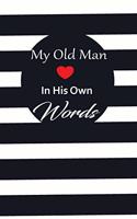 My old man in his own words: A guided journal to tell me your memories, keepsake questions.This is a great gift to Dad, grandpa, granddad, father and uncle from family members, 