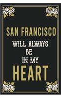 San Francisco Will Always Be In My Heart: Lined Writing Notebook Journal For people from San Francisco, 120 Pages, (6x9), Simple Freen Flower With Black Text ... Women, School Teacher, mom, 