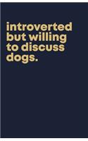 Introverted but willing to discuss dogs