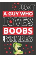 Just a Guy Who Loves Boobs and Snakes: Novelty Snake Gifts for Men... Paperback Notebook