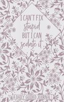 I Can't Fix Stupid But I Can Sedate It: A Daily Guided Journal: A Cute and Floral Funny Notebook for Nurses, Medics, Doctors and People in the Medical Field