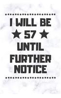 I will be 57 until further notice: 57 Year Old Birthday Gift Gratitude Journal / Notebook / Diary / Unique Greeting Card