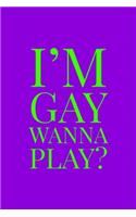 I'm Gay Wanna Play?